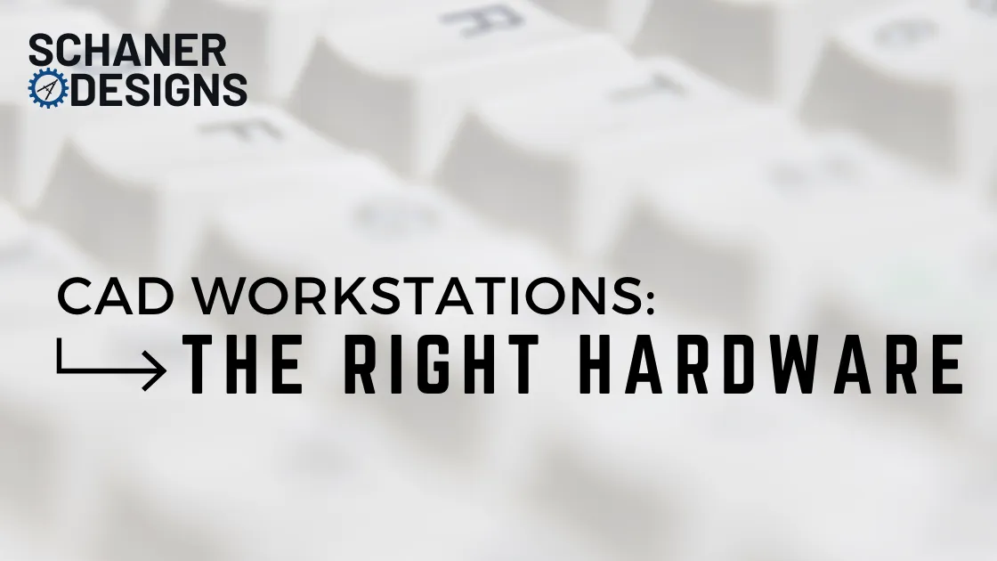 CAD Workstations: The Right Hardware
